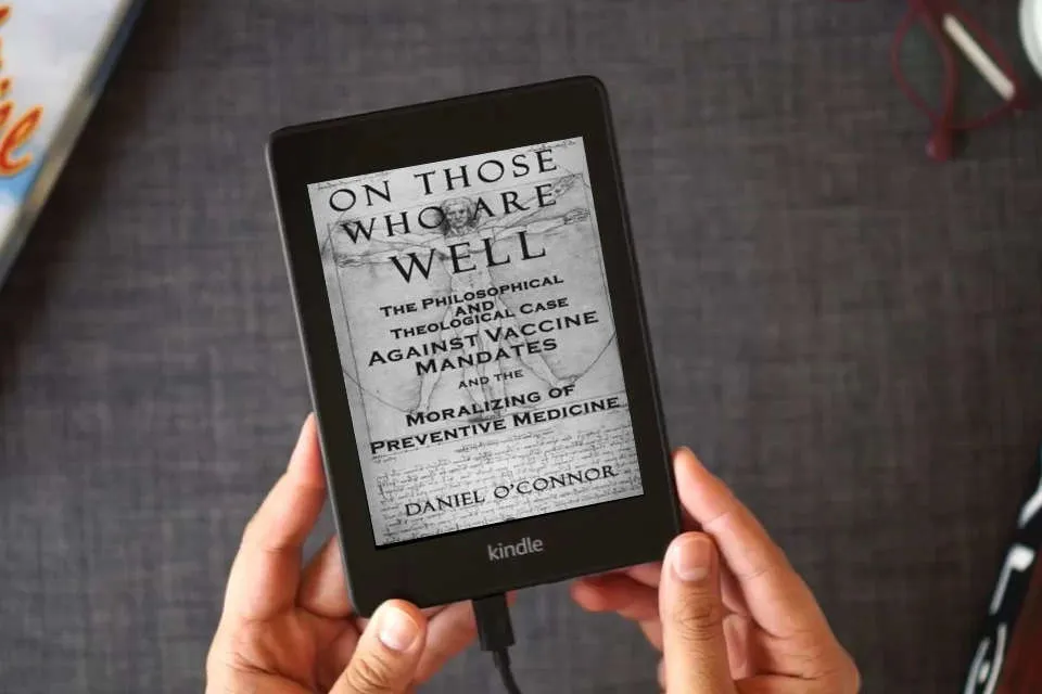 Read Online On Those Who Are Well: The Philosophical and Theological Case Against Vaccine Mandates and the Moralizing of Preventive Medicine as a Kindle eBook