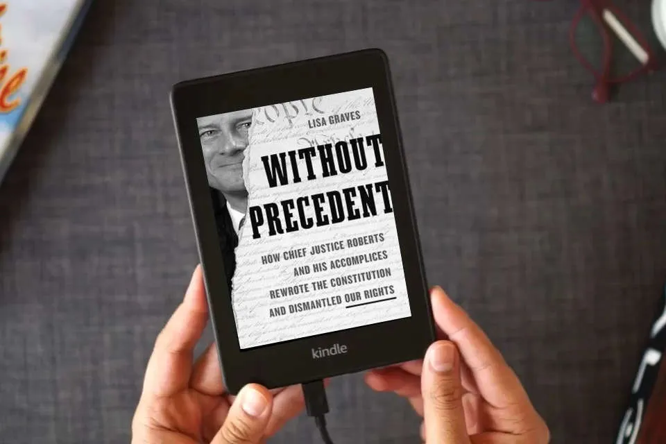 Read Online Without Precedent: How Chief Justice Roberts and His Accomplices Rewrote the Constitution and Dismantled Our Rights as a Kindle eBook